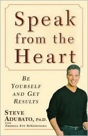 Speak from the Heart: Be Yourself and Get Results - Steve Adubato
