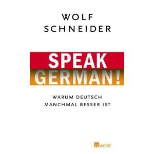 Speak German! Warum Deutsch manchmal besser ist - Wolf Schneider