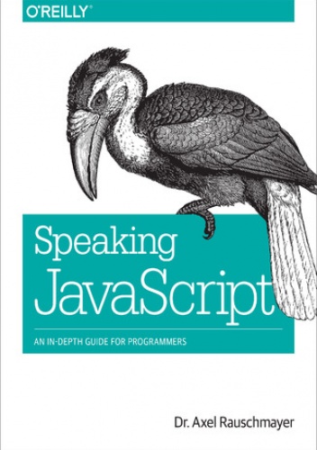 Speaking JavaScript. An In-Depth Guide for Programmers - Rauschmayer Axel