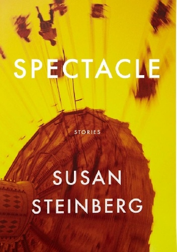 Spectacle: Stories - Susan Steinberg