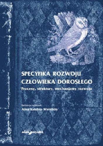 Specyfika rozwoju człowieka dorosłego. Procesy, struktury, mechanizmy rozwoju - Alina Kałużna-Wielobób