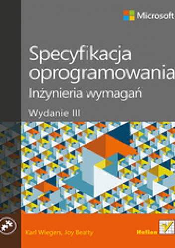 Specyfikacja oprogramowania. Inżynieria wymagań. Wydanie III - Karl E Wiegers, Joy Beatty
