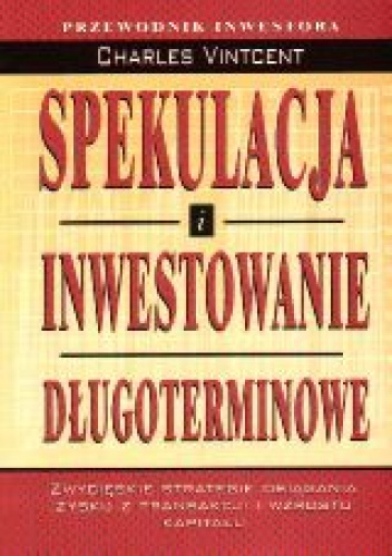 Spekulacja i inwestowanie długoterminowe - Vintcent Charles