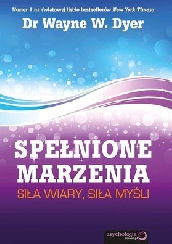 Spełnione marzenia. Siła wiary, siła myśli. - Wayne W. Dyer