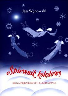 Śpiewnik Kolędowy. 100 Najpiękniejszych Kolęd Świata - Jan Węcowski