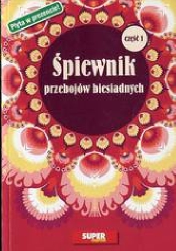 Śpiewnik przebojów biesiadnych część 1 - praca zbiorowa