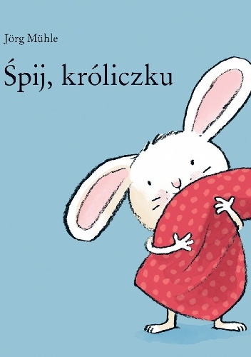 Śpij, króliczku - Jörg Mühle