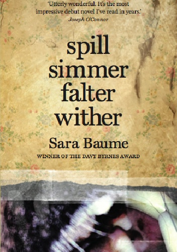 Spill Simmer Falter Wither - Sara Baume