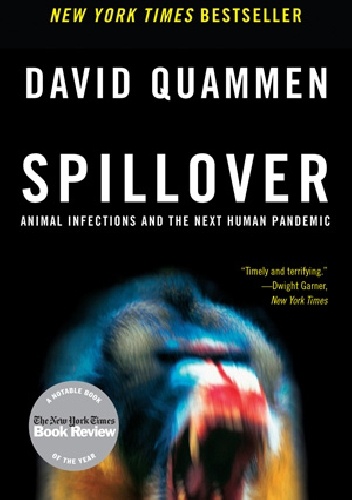 Spillover: Animal Infections and the Next Human Pandemic - David Quammen