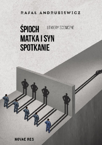 Śpioch, Matka i syn, Spotkanie. Utwory sceniczne - Rafał Andrusiewicz