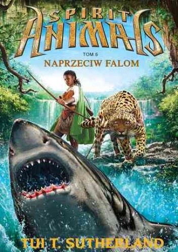 Spirit Animals. Tom V. Naprzeciw falom - T. Sutherland Tui