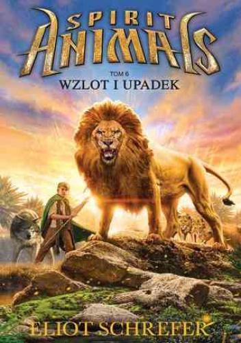 Spirit Animals. Tom VI. Wzlot i upadek - Eliot Schrefer