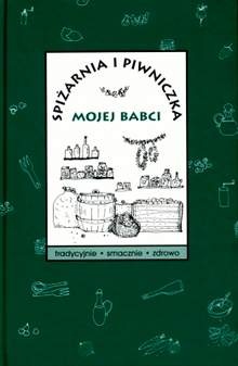 Spiżarnia i piwniczka mojej babci - praca zbiorowa