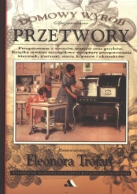 Spiżarniane przetwory. Domowy wyrób - Eleonora Trojan