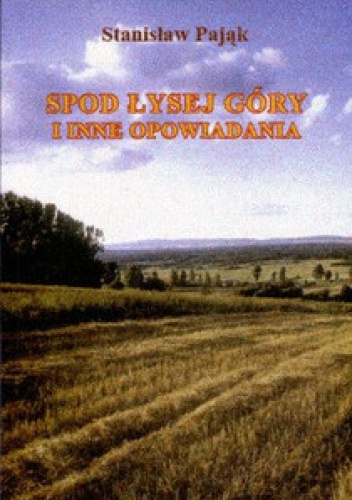 Spod Łysej Góry i inne opowiadania - Stanisław Pająk