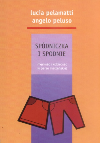 Spódniczka i spodnie. Męskość i kobiecość w parze małżeńskiej - Lucia Pelamatti, Angelo Peluso