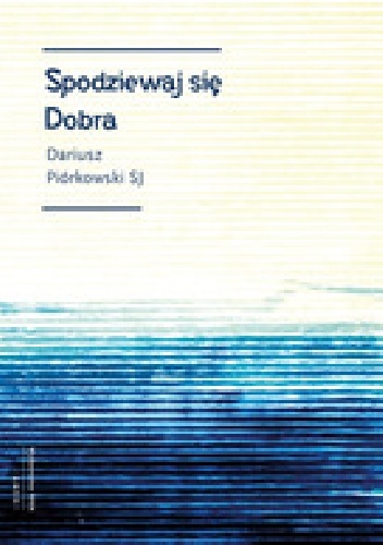 Spodziewaj się dobra - Dariusz Piórkowski SJ