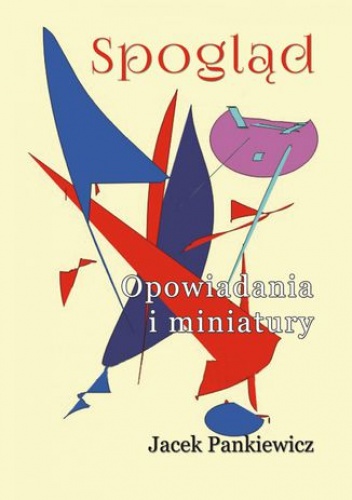 Spogląd. Opowiadania i miniatury - Jacek Pankiewicz