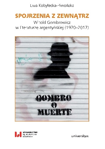 Spojrzenia z zewnątrz. Witold Gombrowicz w literaturze argentyńskiej (1970–2017) - Ewa Kobyłecka-Piwońska