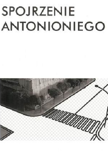 Spojrzenie Antonioniego - Paulina Kwiatkowska, Piotr Sadzik