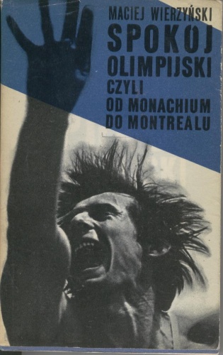 Spokój olimpijski, czyli od Monachium do Montrealu - Maciej Wierzyński