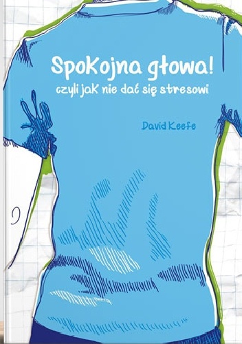 Spokojna głowa! Czyli jak się nie dać stresowi - David Keefe
