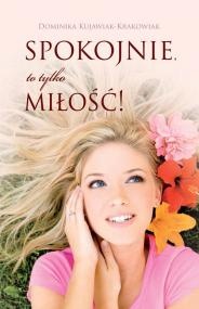 Spokojnie, to tylko miłość! - Dominika Kujawiak-Krakowiak