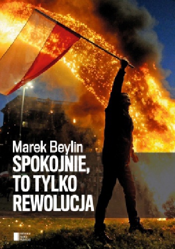 Spokojnie, to tylko rewolucja - Marek Beylin