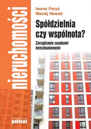Spółdzielnia czy wspólnota? Zarządzanie zasobami mieszkaniowymi - Iwona Foryś, Maciej Nowak