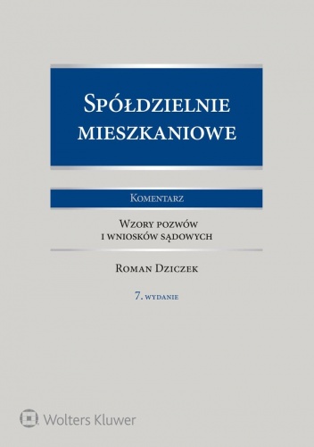 Spółdzielnie mieszkaniowe. Komentarz. Wzory pozwów i wniosków sądowych - Roman Dziczek