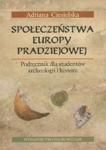 Społeczeństwa Europy pradziejowej - Adriana Ciesielska