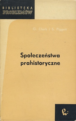 Społeczeństwa prahistoryczne - Stuart Ernest Piggott, Grahame Clark