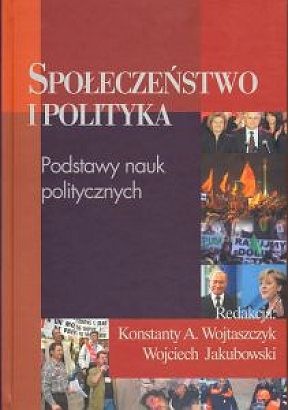 Społeczeństwo i polityka. Podstawy nauk politycznych - praca zbiorowa