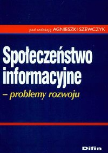 Społeczeństwo informacyjne Problemy rozwoju - Agnieszka Szewczyk