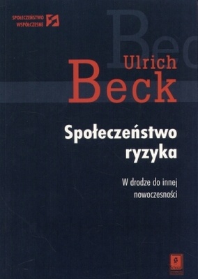 Społeczeństwo ryzyka. W drodze do innej rzeczywistości - Ulrich Beck