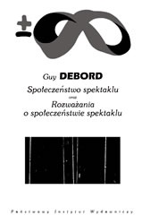 Społeczeństwo spektaklu oraz Rozważania o społeczeństwie spektaklu - Guy Debord