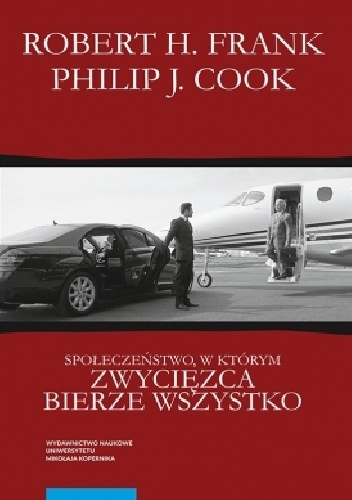 Społeczeństwo, w którym zwycięzca bierze wszystko - Robert H.Frank, Philip J. Cook