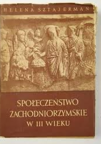 Społeczeństwo zachodniorzymskie w III wieku - Helena Sztajerman