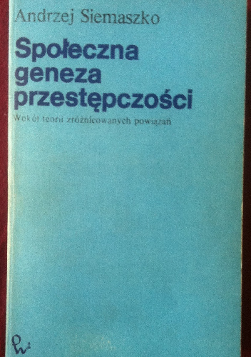 Społeczna geneza przestępczości - Andrzej Siemaszko