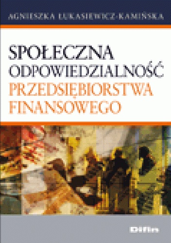 Społeczna odpowiedzialność przedsiębiorstwa finansowego - Agnieszka Łukasiewicz-Kamińska