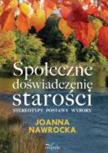 Społeczne doświadczenie starości - Joanna Nawrocka