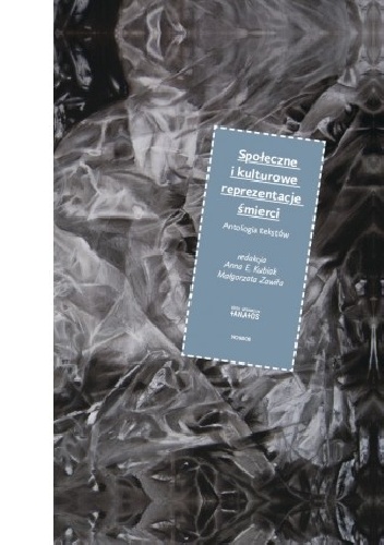 Społeczne i kulturowe reprezentacje śmierci - Małgorzata Zawiła, Anna E. Kubiak