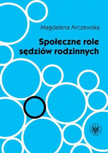 Społeczne role sędziów rodzinnych - Arczewska Magdalena