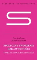 Społeczne tworzenie rzeczywistości. Traktat z socjologii wiedzy - Peter Ludwig Berger, Thomas Luckmann
