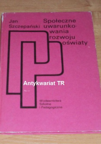 Społeczne uwarunkowania rozwoju oświaty - Jan Szczepański