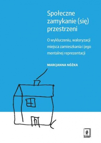 Społeczne zamykanie (się) przestrzeni - Marcjanna Nóżka