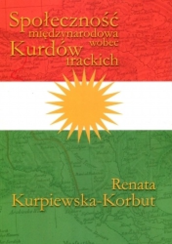 Społeczność międzynarodowa wobec Kurdów irackich - Renata Kurpiewska-Korbut