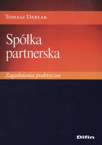 Spółka partnerska. Zagadnienia praktyczne - Tomasz Darłak