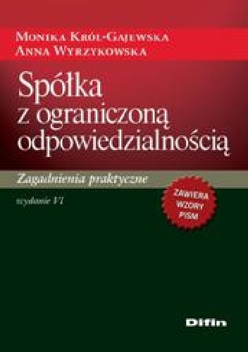 Spółka z ograniczoną odpowiedzialnością. Zagadnienia praktyczne. Wydanie 6 - Anna Wyrzykowska, Monika Król-Gajewska