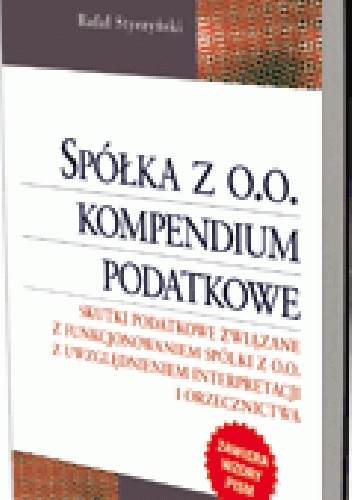 Spółka z o.o. Kompendium podatkowe. Skutki podatkowe związane z funkcjonowanie spółki z o.o. z uwzględnieniem interpretacji i orzecznictwa - Rafał Styczyński